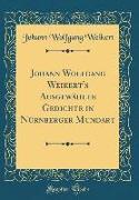Johann Wolfgang Weikert's Ausgewählte Gedichte in Nürnberger Mundart (Classic Reprint)