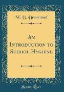 An Introduction to School Hygiene (Classic Reprint)