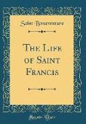 The Life of Saint Francis (Classic Reprint)