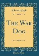 The War Dog (Classic Reprint)
