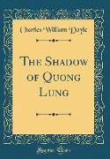 The Shadow of Quong Lung (Classic Reprint)