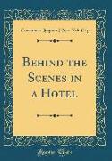 Behind the Scenes in a Hotel (Classic Reprint)