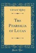The Pharsalia of Lucan (Classic Reprint)