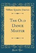 The Old Dance Master (Classic Reprint)