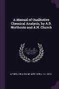 A Manual of Qualitative Chemical Analysis, by A.B. Northcote and A.H. Church