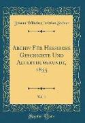 Archiv Für Hessische Geschichte Und Alterthumskunde, 1835, Vol. 1 (Classic Reprint)