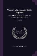 Tour of a German Artist in England: With Notices of Private Galleries, and Remarks on the State of Art, Volume 2