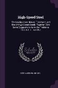 High-Speed Steel: The Development, Nature, Treatment, and Use of High-Speed Steels, Together with Some Suggestions as to the Problems In