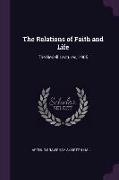 The Relations of Faith and Life: The Bedell Lectures, 1905