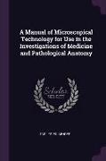 A Manual of Microscopical Technology for Use in the Investigations of Medicine and Pathological Anatomy