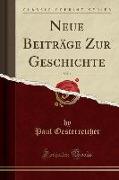 Neue Beiträge Zur Geschichte, Vol. 1 (Classic Reprint)