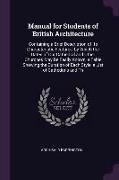 Manual for Students of British Architecture: Containing a Brief Description of Its Characteristic Features, by Which the Dates of Our Cathedral and Ot