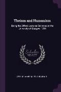 Theism and Humanism: Being the Gifford Lectures Delivered at the University of Glasgow, 1914