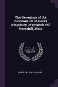 The Genealogy of the Descendants of Henry Kingsbury, of Ipswich and Haverhill, Mass