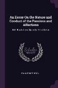 An Essay on the Nature and Conduct of the Passions and Affections: With Illustrations Upon the Moral Sense