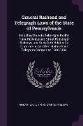 General Railroad and Telegraph Laws of the State of Pennsylvania: Including the Acts Relating to Incline Plane Railways and Street Passenger Railways