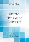 Simple Hydraulic Formulæ (Classic Reprint)