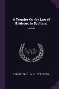A Treatise on the Law of Evidence in Scotland, Volume 2