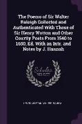 The Poems of Sir Walter Raleigh Collected and Authenticated with Those of Sir Henry Wotton and Other Courtly Poets from 1540 to 1650, Ed. with an Intr