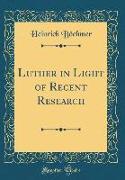 Luther in Light of Recent Research (Classic Reprint)