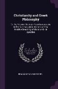 Christianity and Greek Philosophy: Or, the Relation Between Spontaneous and Reflective Thought in Greece and the Positive Teaching of Christ and His A