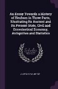 An Essay Towards a History of Hexham in Three Parts, Illustrating Its Ancient and Its Present State, Civil and Eccesiastical Economy, Antiquities and