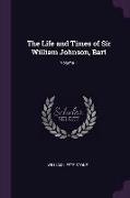 The Life and Times of Sir William Johnson, Bart, Volume 1