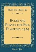 Bulbs and Plants for Fall Planting, 1929 (Classic Reprint)