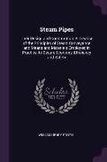 Steam Pipes: Their Design and Construction: A Treatise of the Principles of Steam Conveyance and Means and Materials Employed in Pr