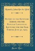 Report of the Kentucky School for the Blind at Louisville, Kentucky for the Year Ending June 30, 1923 (Classic Reprint)