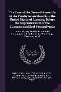 The Case of the General Assembly of the Presbyterian Church in the United States of America, Before the Supreme Court of the Commonwealth of Pennsylva