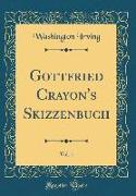 Gottfried Crayon's Skizzenbuch, Vol. 1 (Classic Reprint)