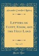 Letters on Egypt, Edom, and the Holy Land, Vol. 1 of 2 (Classic Reprint)