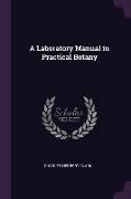 A Laboratory Manual in Practical Botany