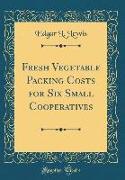 Fresh Vegetable Packing Costs for Six Small Cooperatives (Classic Reprint)