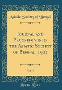 Journal and Proceedings of the Asiatic Society of Bengal, 1907, Vol. 3 (Classic Reprint)