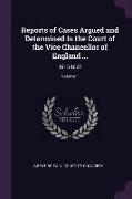 Reports of Cases Argued and Determined in the Court of the Vice Chancellor of England ...: 1815-1822, Volume 1