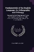 Fundamentals of the English Language, Or, Orthography and Orthoepy: Designed for Both Teachers and Pupils, and Adapted to the Wants of Public Schools