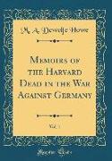Memoirs of the Harvard Dead in the War Against Germany, Vol. 1 (Classic Reprint)