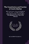 The Constitution and Practice of Courts Martial: With a Summary of the Law of Evidence as Connected Therewith, Also Some Notice of the Criminal Law of