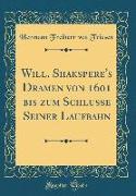 Will. Shakspere's Dramen von 1601 bis zum Schlusse Seiner Laufbahn (Classic Reprint)