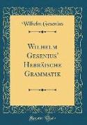 Wilhelm Gesenius' Hebräische Grammatik (Classic Reprint)