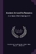 Ancient Art and Its Remains: Or, a Manual of the Archaeology of Art