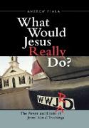 What Would Jesus Really Do?