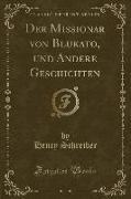 Der Missionar von Blukato, und Andere Geschichten (Classic Reprint)