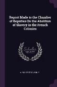 Report Made to the Chamber of Deputies on the Abolition of Slavery in the French Colonies