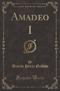 Amadeo I (Classic Reprint)