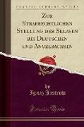 Zur Strafrechtlichen Stellung der Sklaven bei Deutschen und Angelsachsen (Classic Reprint)