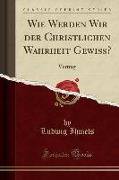 Wie Werden Wir der Christlichen Wahrheit Gewiß?