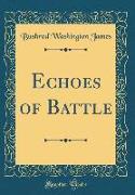 Echoes of Battle (Classic Reprint)